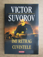 Anticariat: Victor Suvorov - Imi retrag cuvintele