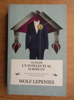 Anticariat: Wolf Lepenies - Ce este un intelectual european?