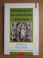 Adrian Severin - Locurile unde se contruieste Europa