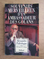Alexandru Paleologu - Souvenirs merveilleux d'un ambassadeur des golans