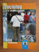 Alin Teodorescu - Sociolog in viata cotidiana