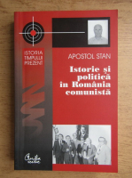 Apostol Stan - Istorie si politica in Romania comunista