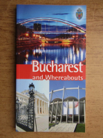 Bucharest and whereabouts. Tourist guide