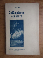 C. Gane - Intamplarea cea mare (1927)