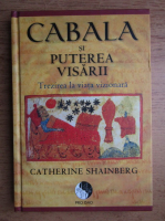 Catherine Shainberg - Cabala si puterea visarii. Trezirea la viata vizionara