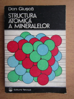 Dan Giusca - Structura atomica a mineralelor