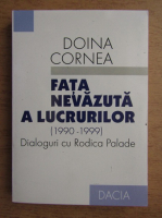 Doina Cornea - Fata nevazuta a lucrurilor 1990-1999. Dialoguri cu Rodica Palade