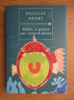 Douglas Adams - Addio, e grazie per tutto il pesce