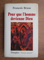 Francois Brune - Pour que l'homme devienne Dieu
