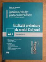 George Antoniu - Explicatii preliminare ale noului cod penal, volumul 1, articolele 1-52
