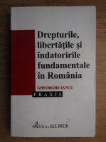 Gheorghe Iancu - Drepturile, libertatile si indatoririle fundamentale in Romania
