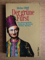 Heinz Ohff - Der grune Furst. Das abenteuerliche Leben des Hermann Puckler-Muskau
