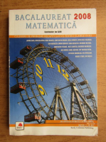 Ion Savu - Bacalaureat 2008 matematica. Culegere de probleme recapitulative pentru clasele IX-XII