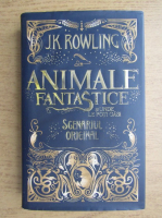 J. K. Rowling - Animalele fantastice si unde le poti gasi. Scenariul original
