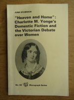 June Sturrock - Heaven and Home, Charlotte M. Yonge's domestic fiction and the victorian debate over women