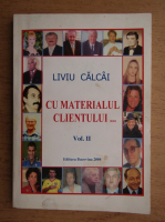 Liviu Calcai - Cu materialul clientului (volumul 2)