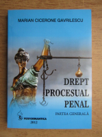 Marian Cicerone Gavrilescu - Drept procesual penal. Partea generala