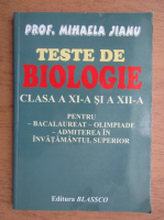 Mihaela Jianu - Teste de biologie, clasa a XI-a si a XII-a. Pentru bacalaureat, olimpiade, admiterea in invatamatul superior
