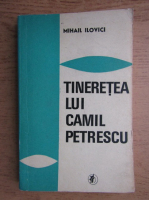 Anticariat: Mihail Ilovici - Tineretea lui Camil Petrescu