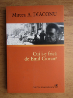 Mircea Diaconu - Cui i-e frica de Emil Cioran?
