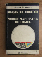 Anticariat: Nicolae Cristescu - Mecanica rocilor. Modele matematice reologice