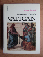 Oreste Ferrari - Les tresors d'art du Vatican