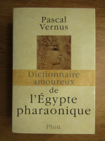 Pascal Vernus - Dictionnaire amoureux de l'Egypte pharaonique
