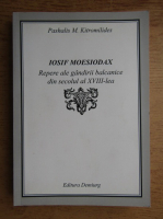 Pashalis M. Kitromilides - Iosif Moesiodax. Repere ale gandirii balcanice din secolul al XVIII-lea