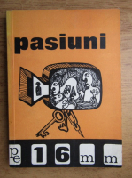 Pasiuni pe 16 mm