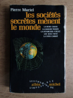 Pierre Mariel - Les societes secretes menent le monde