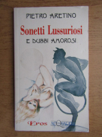 Pietro Aretino - Sonetti Lussuriosi e dubbi amorosi