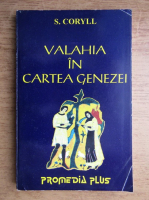 S. Coryll - Valahia in cartea genezei. Un studiu intemeiat pe dovezi istorice, geografice, lingvistice, folclorice