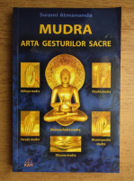 Anticariat: Swami Atmananda - Mudra. Arta gesturilor sacre