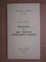 Traian Popescu - Romania y sus vecinos hungaros y rusos (Madrid, 1977)