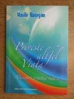 Vasile Hategan - Priveste altfel viata