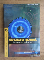 Vasile Simileanu - Civilizatia islamica, integrarea culturala