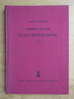 Werner Goedecke - Lehrbuch der elektrotechnik (volumul 1)