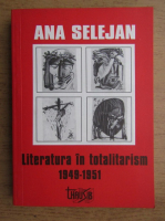 Ana Selejan - Literatura in totalitarism 1949-1951