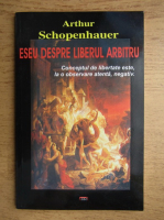 Arthur Schopenhauer - Eseu despre liberul arbitru