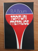 Anticariat: B. A. Baum - Topituri metalice