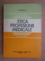 B. Dutescu - Etica profesiunii medicale