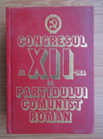 Anticariat: Congresul al XII-lea al Partidului Comunist Roman