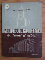 D. Arkin - Arhitectura rusa in trecut si astazi (1947)