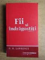 D. H. Lawrence - Fii indragostiti (volumul 1)