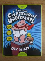 Anticariat: Dav Pilkey - Aventurile Capitanului Underpants