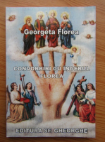 Georgeta Florea - Convorbiri cu Ingerul Florea