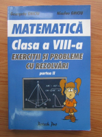 Georgeta Ghiciu, Niculae Ghiciu - Matematica, clasa a VIII-a, exercitii si probleme cu rezolvari (partea II)