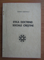 Isidor Martinca - Etica doctrinei sociale crestine