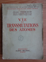 J. Thibaud - Vie et transmutations des atomes