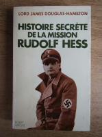 James Douglas Hamilton - Histoire secrete de la mission Rudolf Hess